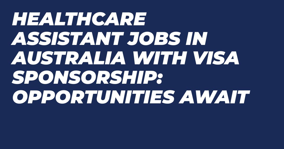 healthcare assistant jobs in Australia with visa sponsorship